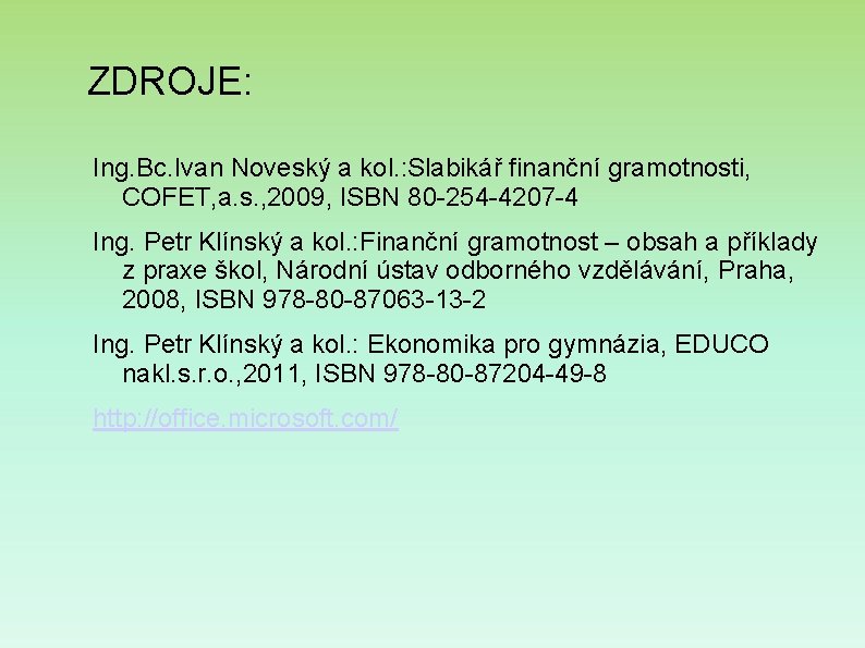 ZDROJE: Ing. Bc. Ivan Noveský a kol. : Slabikář finanční gramotnosti, COFET, a. s. ZDROJE: Ing. Bc. Ivan Noveský a kol. : Slabikář finanční gramotnosti, COFET, a. s.