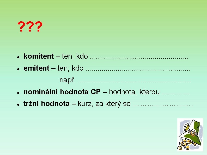 ? ? ? komitent – ten, kdo. . . emitent – ten, kdo. .