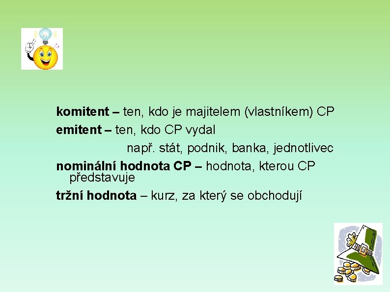 komitent – ten, kdo je majitelem (vlastníkem) CP emitent – ten, kdo CP vydal