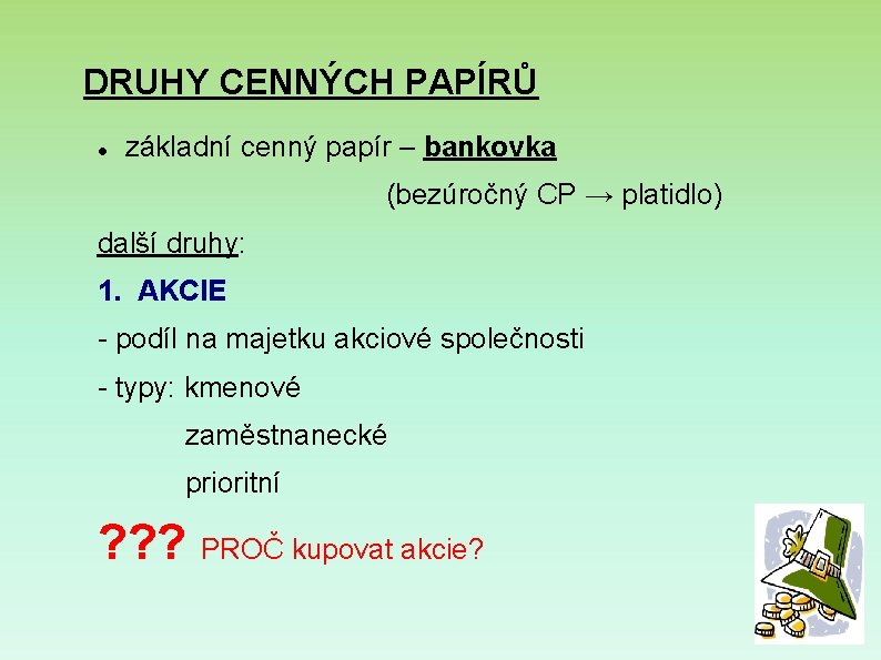 DRUHY CENNÝCH PAPÍRŮ základní cenný papír – bankovka (bezúročný CP → platidlo) další druhy: