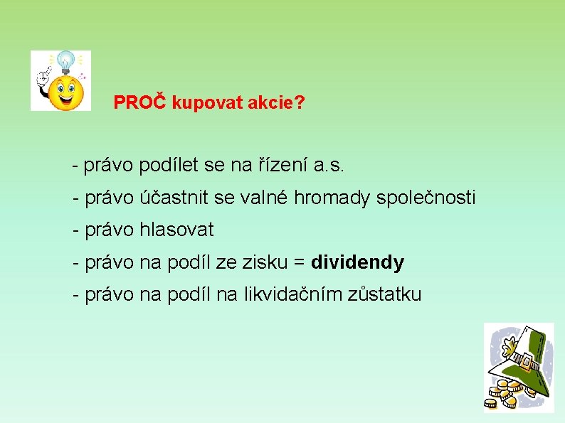 PROČ kupovat akcie? - právo podílet se na řízení a. s. - právo účastnit