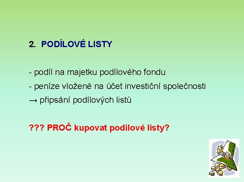 2. PODÍLOVÉ LISTY - podíl na majetku podílového fondu - peníze vložené na účet 2. PODÍLOVÉ LISTY - podíl na majetku podílového fondu - peníze vložené na účet