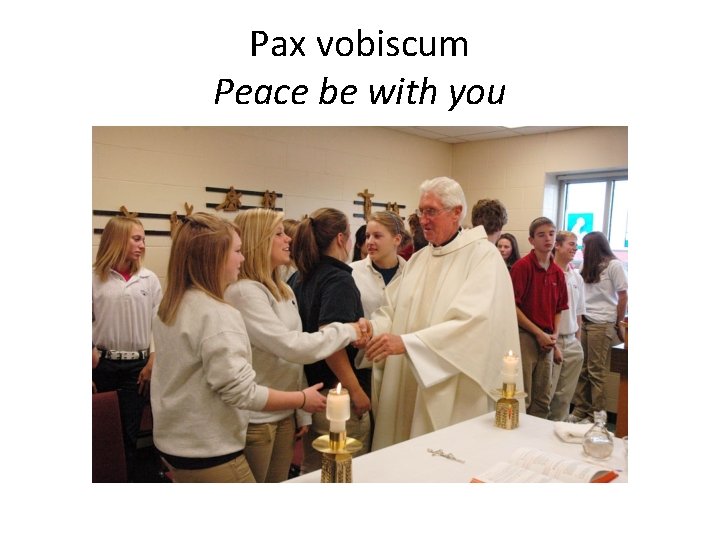 Pax vobiscum Peace be with you 