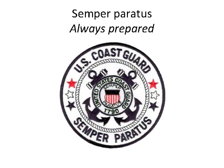 Semper paratus Always prepared 