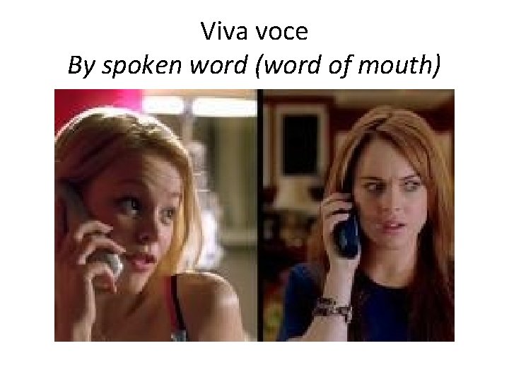 Viva voce By spoken word (word of mouth) 
