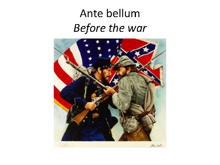 Ante bellum Before the war 