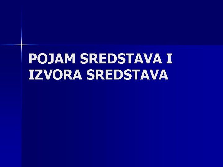 POJAM SREDSTAVA I IZVORA SREDSTAVA 