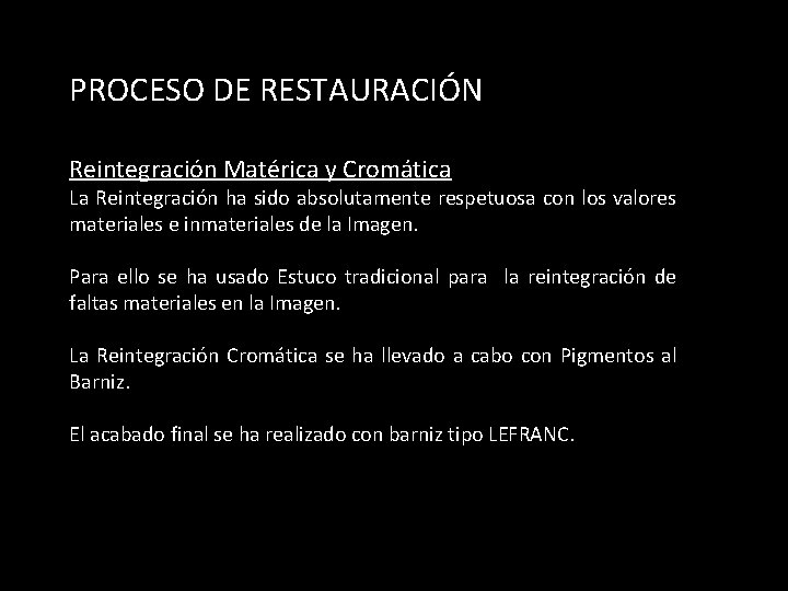 PROCESO DE RESTAURACIÓN Reintegración Matérica y Cromática La Reintegración ha sido absolutamente respetuosa con