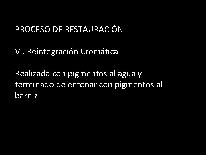 PROCESO DE RESTAURACIÓN VI. Reintegración Cromática Realizada con pigmentos al agua y terminado de