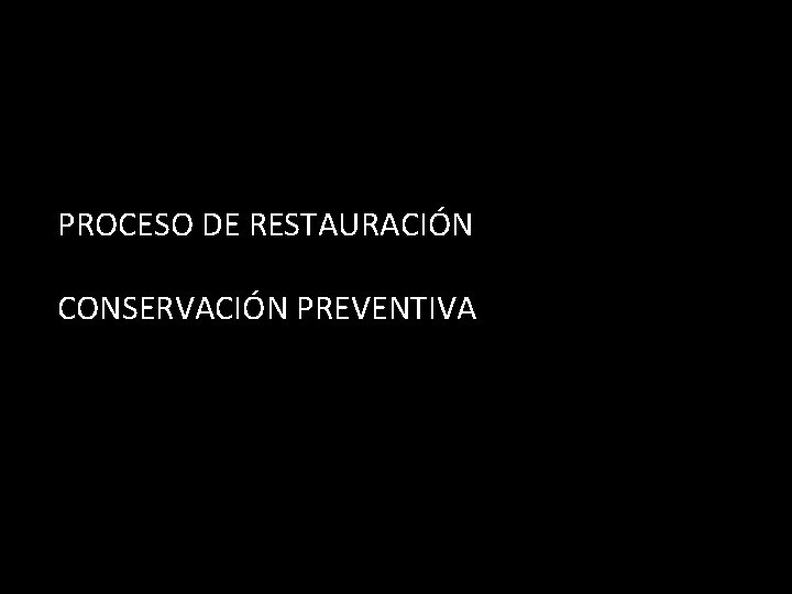 PROCESO DE RESTAURACIÓN CONSERVACIÓN PREVENTIVA 