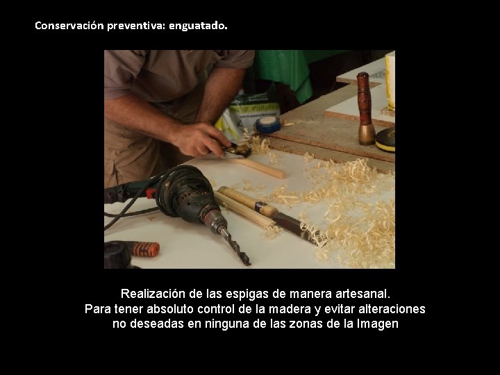 Conservación preventiva: enguatado. Realización de las espigas de manera artesanal. Para tener absoluto control