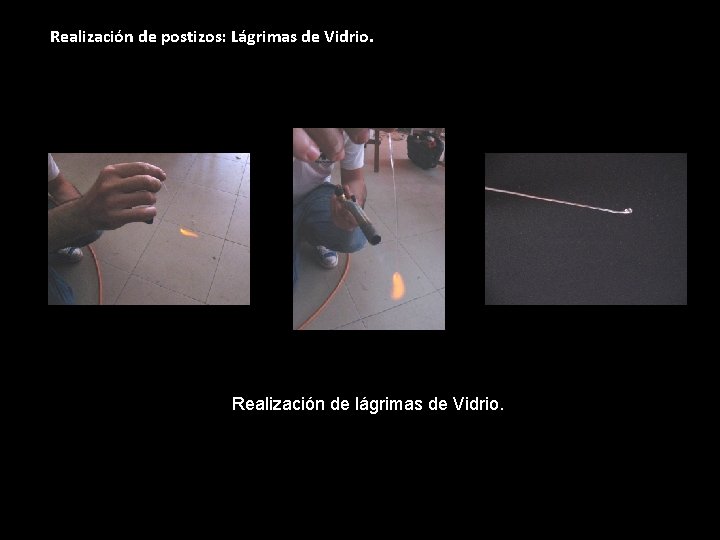 Realización de postizos: Lágrimas de Vidrio. Realización de lágrimas de Vidrio. 