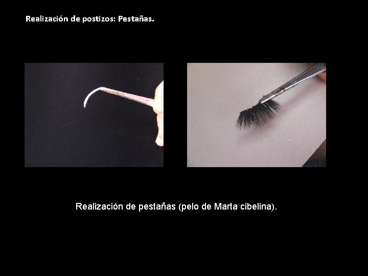 Realización de postizos: Pestañas. Realización de pestañas (pelo de Marta cibelina). 