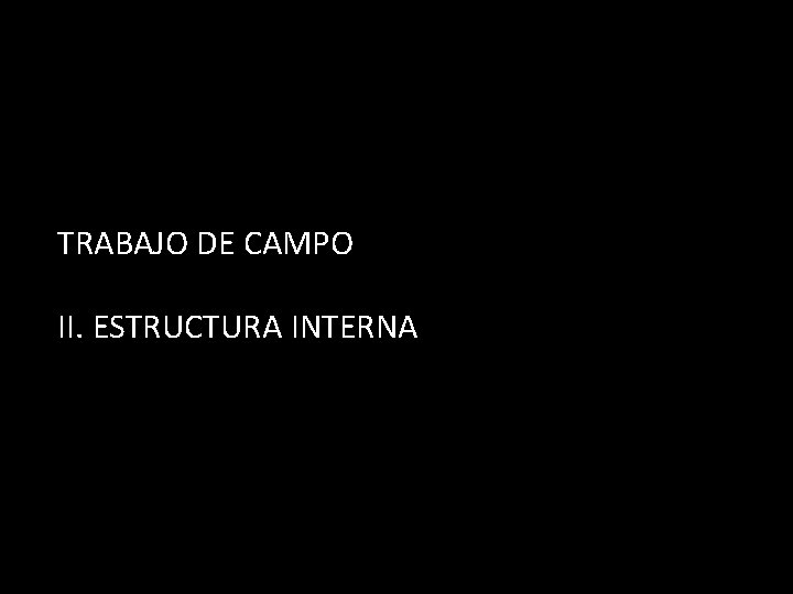 TRABAJO DE CAMPO II. ESTRUCTURA INTERNA 