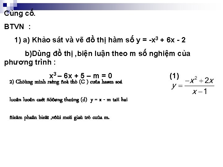 Củng cố. BTVN : 1) a) Khảo sát và vẽ đồ thị hàm số