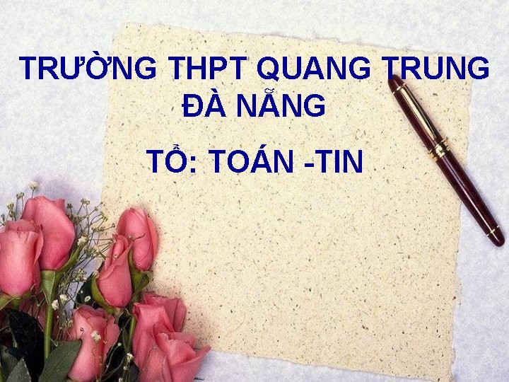 TRƯỜNG THPT QUANG TRUNG ĐÀ NẴNG TỔ: TOÁN -TIN 