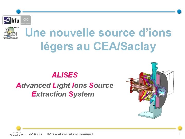 Une nouvelle source d’ions légers au CEA/Saclay ALISES Advanced Light Ions Source Extraction System