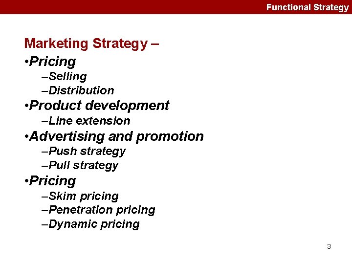 Functional Strategy Marketing Strategy – • Pricing –Selling –Distribution • Product development –Line extension