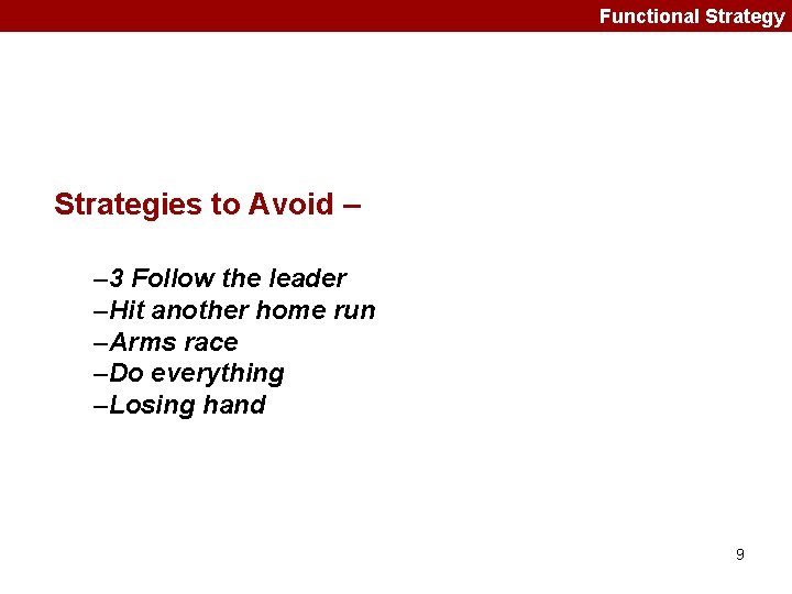 Functional Strategy Strategies to Avoid – – 3 Follow the leader –Hit another home