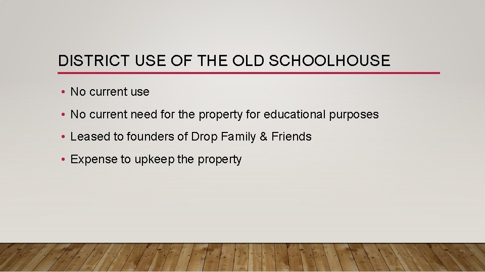 DISTRICT USE OF THE OLD SCHOOLHOUSE • No current use • No current need