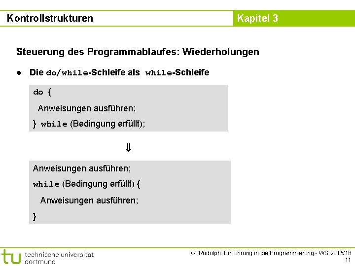 Kontrollstrukturen Kapitel 3 Steuerung des Programmablaufes: Wiederholungen ● Die do/while-Schleife als while-Schleife do {