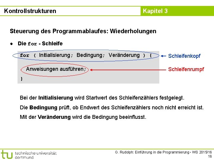 Kontrollstrukturen Kapitel 3 Steuerung des Programmablaufes: Wiederholungen ● Die for - Schleife for (