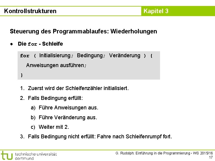 Kontrollstrukturen Kapitel 3 Steuerung des Programmablaufes: Wiederholungen ● Die for - Schleife for (