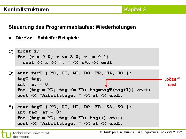 Kontrollstrukturen Kapitel 3 Steuerung des Programmablaufes: Wiederholungen ● Die for – Schleife: Beispiele C)