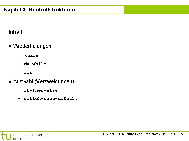 Kapitel 3: Kontrollstrukturen Kapitel 3 Inhalt ● Wiederholungen - while - do-while - for