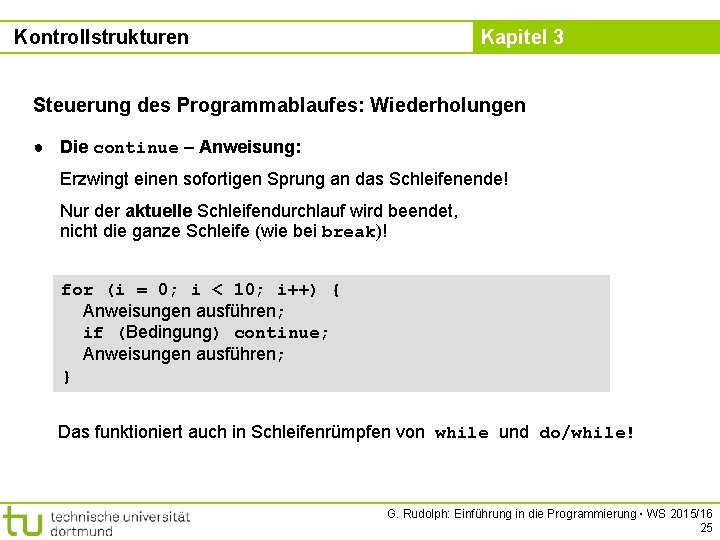 Kontrollstrukturen Kapitel 3 Steuerung des Programmablaufes: Wiederholungen ● Die continue – Anweisung: Erzwingt einen