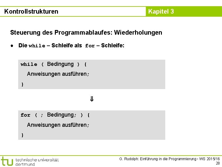 Kontrollstrukturen Kapitel 3 Steuerung des Programmablaufes: Wiederholungen ● Die while – Schleife als for