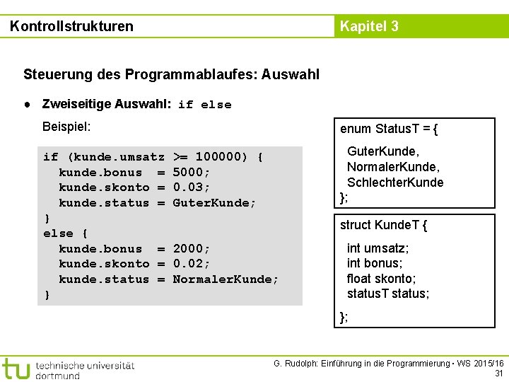 Kontrollstrukturen Kapitel 3 Steuerung des Programmablaufes: Auswahl ● Zweiseitige Auswahl: if else Beispiel: if