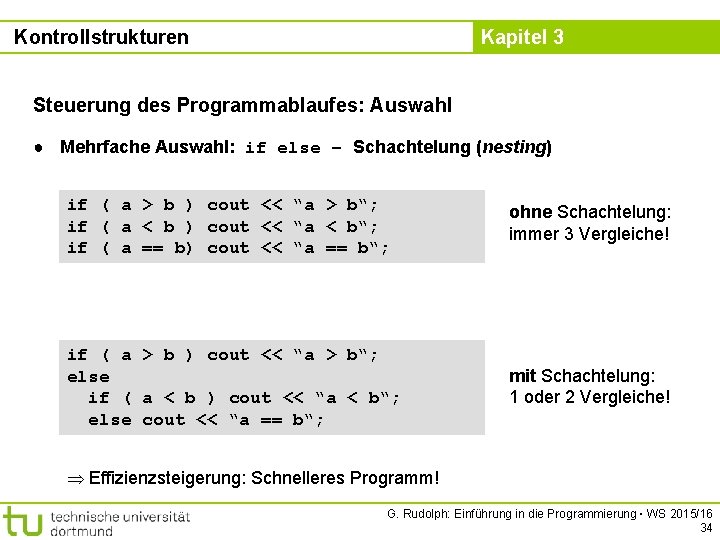 Kontrollstrukturen Kapitel 3 Steuerung des Programmablaufes: Auswahl ● Mehrfache Auswahl: if else – Schachtelung