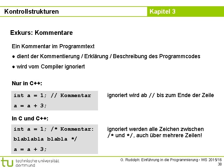 Kontrollstrukturen Kapitel 3 Exkurs: Kommentare Ein Kommentar im Programmtext ● dient der Kommentierung /