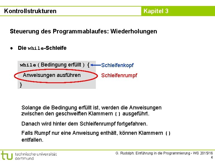 Kontrollstrukturen Kapitel 3 Steuerung des Programmablaufes: Wiederholungen ● Die while-Schleife while ( Bedingung erfüllt