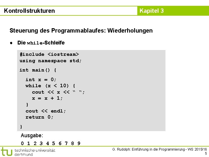 Kontrollstrukturen Kapitel 3 Steuerung des Programmablaufes: Wiederholungen ● Die while-Schleife #include <iostream> using namespace