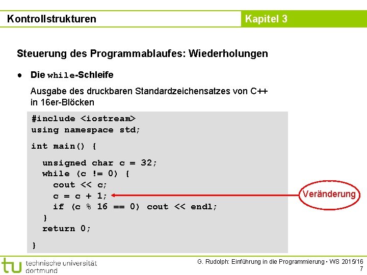 Kontrollstrukturen Kapitel 3 Steuerung des Programmablaufes: Wiederholungen ● Die while-Schleife Ausgabe des druckbaren Standardzeichensatzes