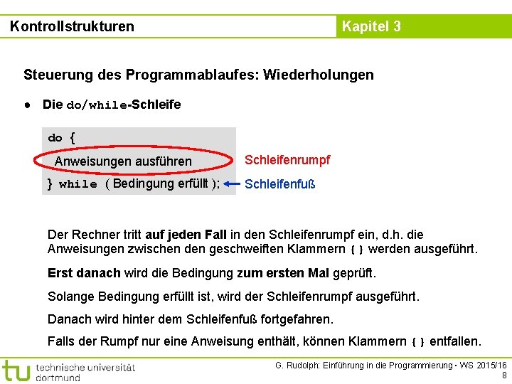 Kontrollstrukturen Kapitel 3 Steuerung des Programmablaufes: Wiederholungen ● Die do/while-Schleife do { Anweisungen ausführen