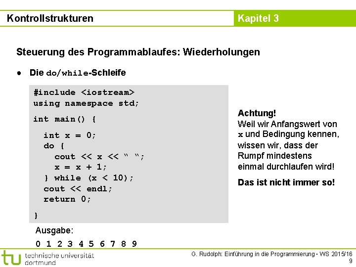 Kontrollstrukturen Kapitel 3 Steuerung des Programmablaufes: Wiederholungen ● Die do/while-Schleife #include <iostream> using namespace