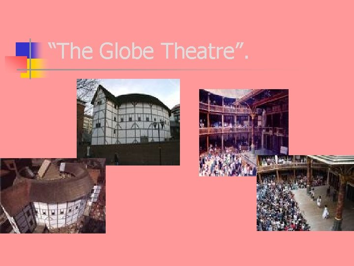 “The Globe Theatre”. 