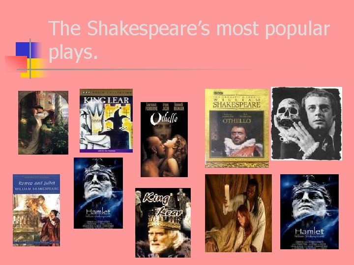 The Shakespeare’s most popular plays. 