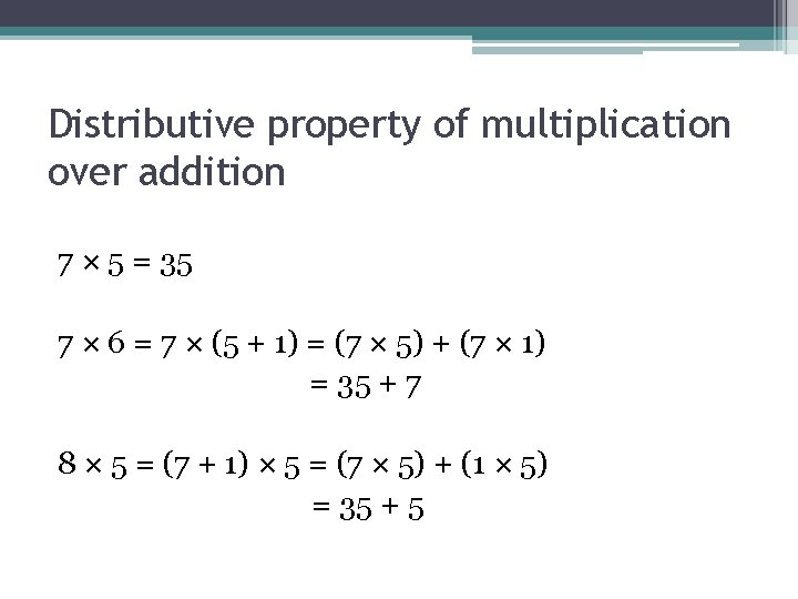Distributive property of multiplication over addition 7 × 5 = 35 7 × 6