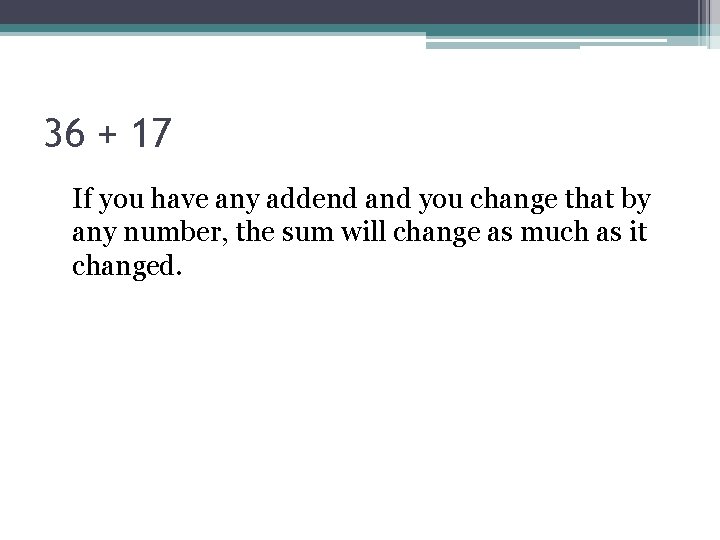 36 + 17 If you have any addend and you change that by any