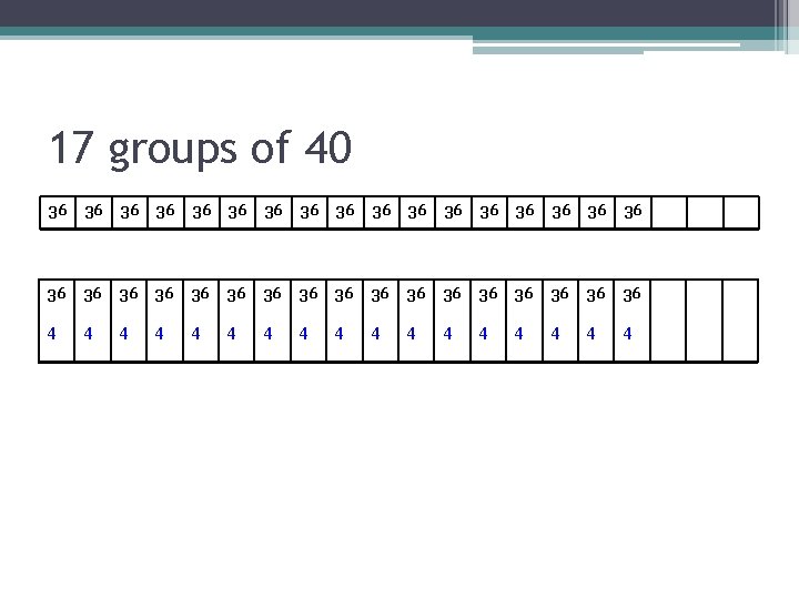 17 groups of 40 36 36 36 36 36 36 36 36 36 4