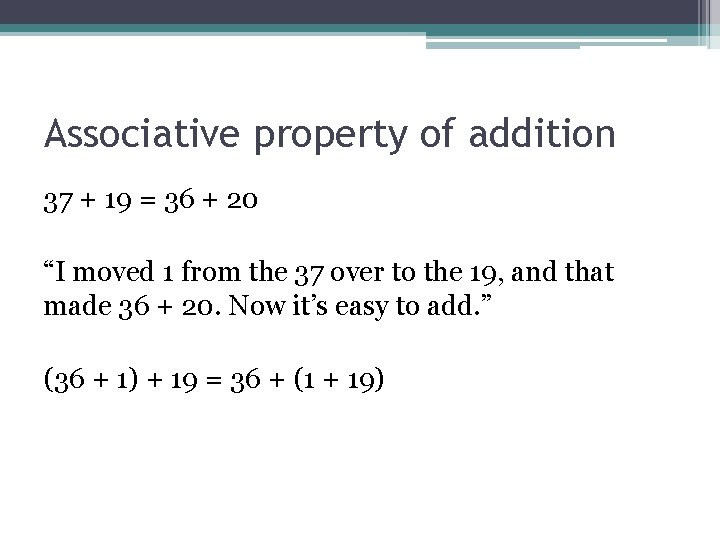 Associative property of addition 37 + 19 = 36 + 20 “I moved 1