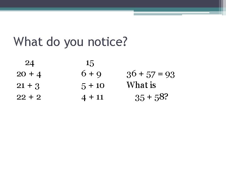 What do you notice? 24 20 + 4 21 + 3 22 + 2