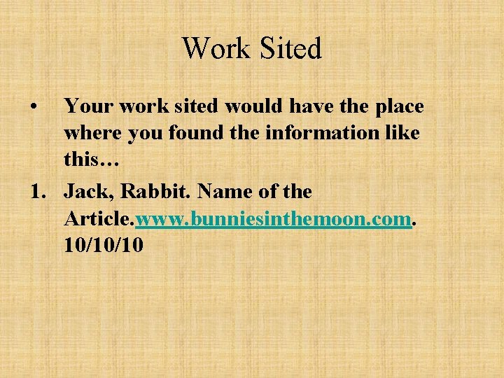 Work Sited • Your work sited would have the place where you found the