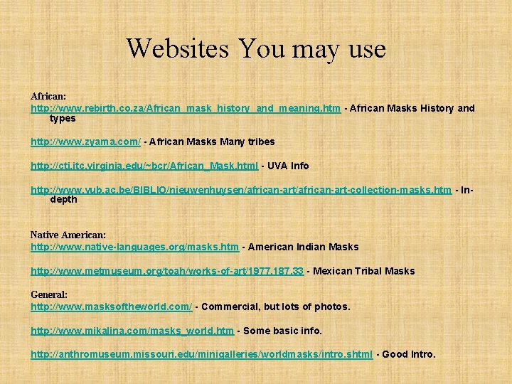 Websites You may use African: http: //www. rebirth. co. za/African_mask_history_and_meaning. htm - African Masks
