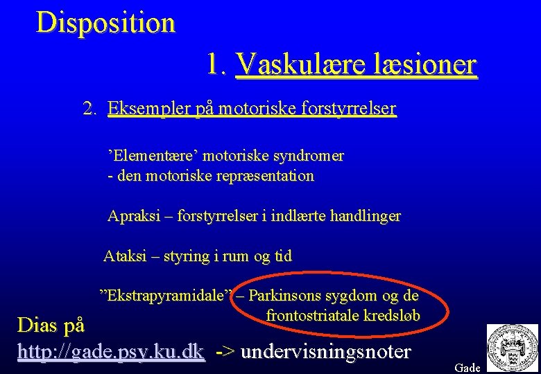 Disposition 1. Vaskulære læsioner 2. Eksempler på motoriske forstyrrelser ’Elementære’ motoriske syndromer - den