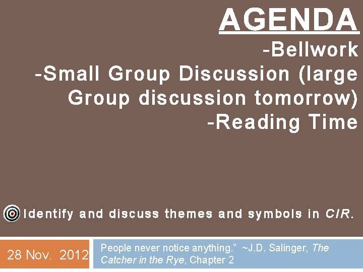 AGENDA -Bellwork -Small Group Discussion (large Group discussion tomorrow) -Reading Time Identify and discuss